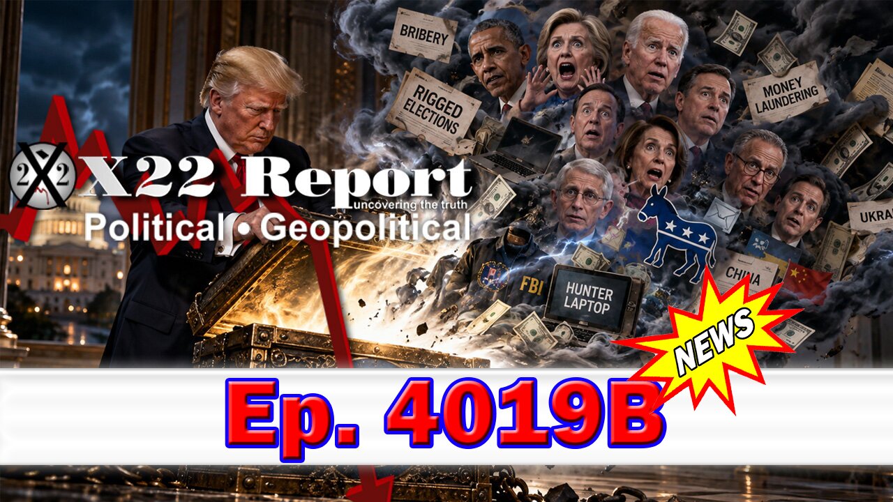 Once Report X22 Report Episode #4019B - Trump Is Exposing Their Entire Criminal ...