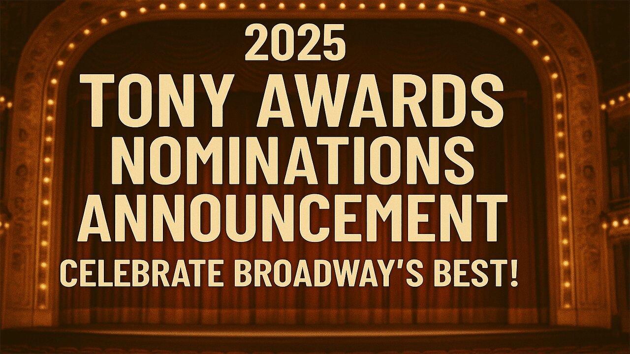 2025 Tony Awards Nominations Announcement Celebrate Broadways Best! | NEWSDRIFT