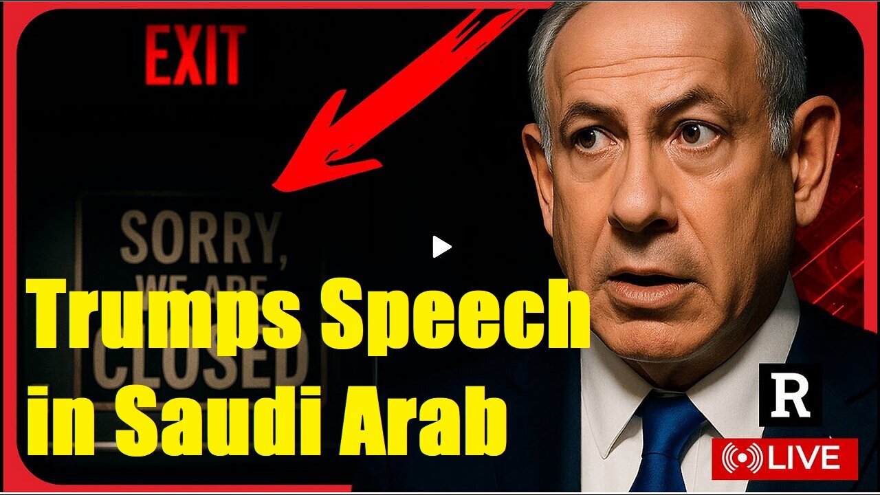 Redacted : Trumps Speech in Saudi Arabia is GAME CHANGER, Netanyahu FURIOUS hes being boxed out