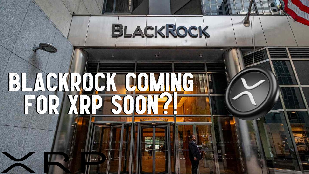Is BlackRock Coming For XRP SOON?!