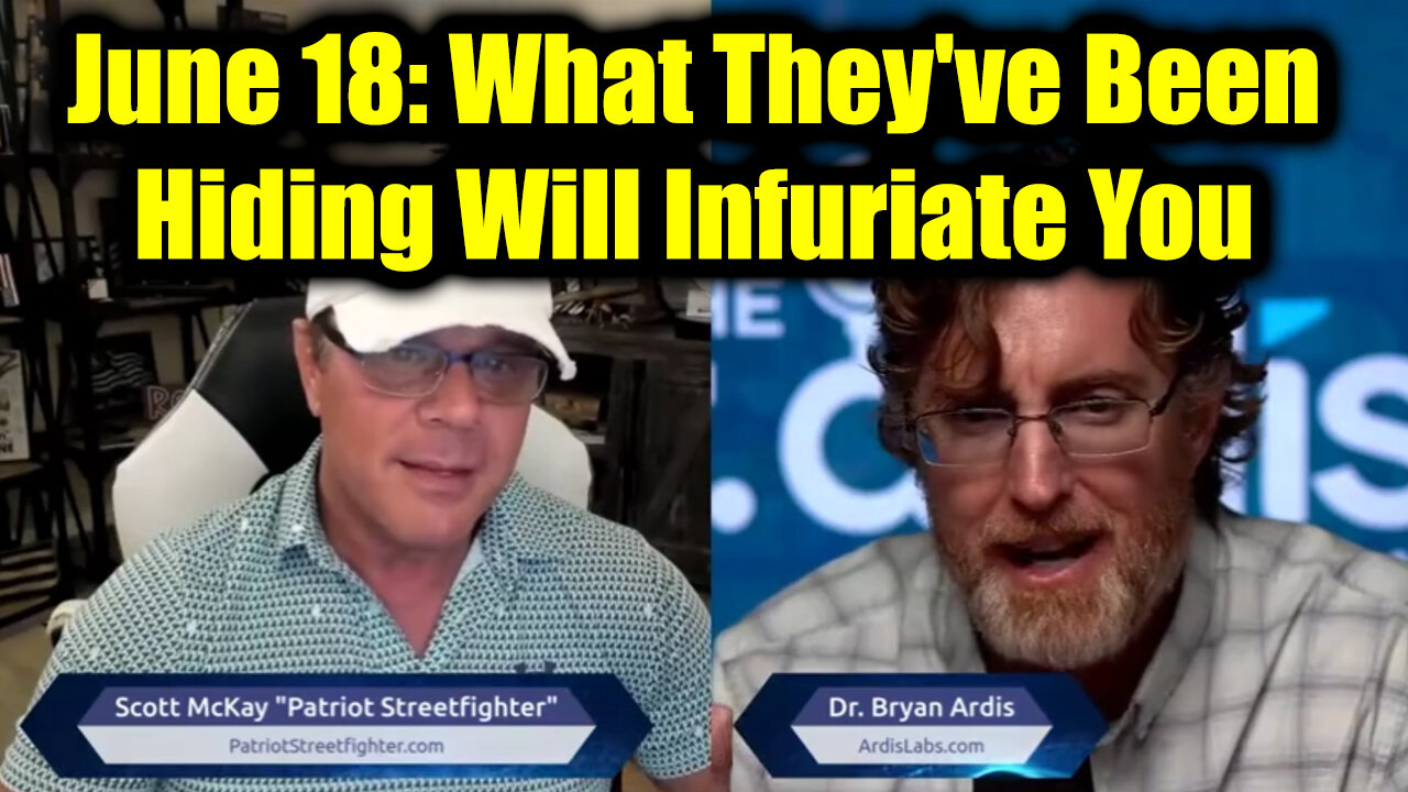 Dr. Bryan Ardis DIRE WARNING June 18 - What Theyve Been Hiding Will Infuriate You!