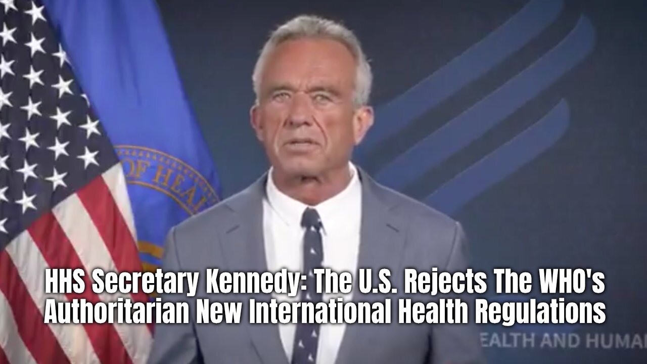 HHS Secretary Kennedy: The U.S. Rejects The WHOs Authoritarian New International Health Regulations