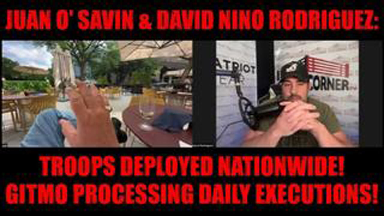 JUAN O SAVIN & DAVID NINO RODRIGUEZ: TROOPS DEPLOYED NATIONWIDE! GITMO PROCESSING DAILY EXECUTIONS!