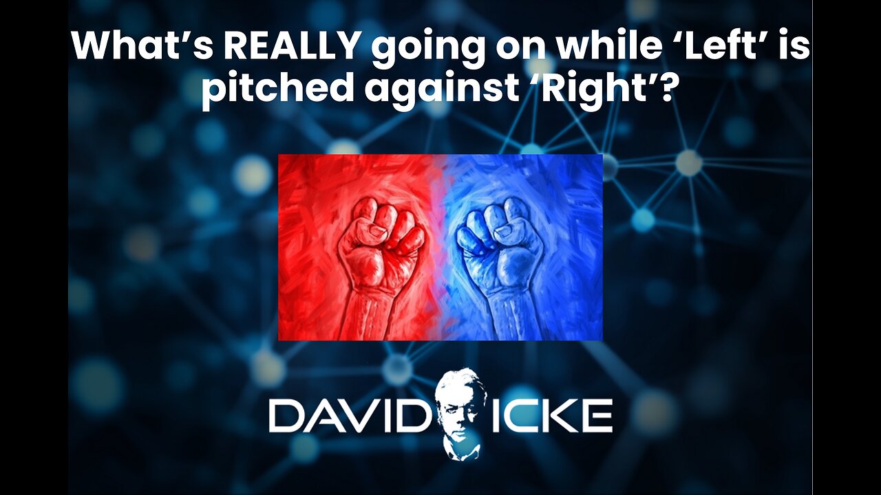Whats REALLY going on while Left is pitched against Right? | David Icke