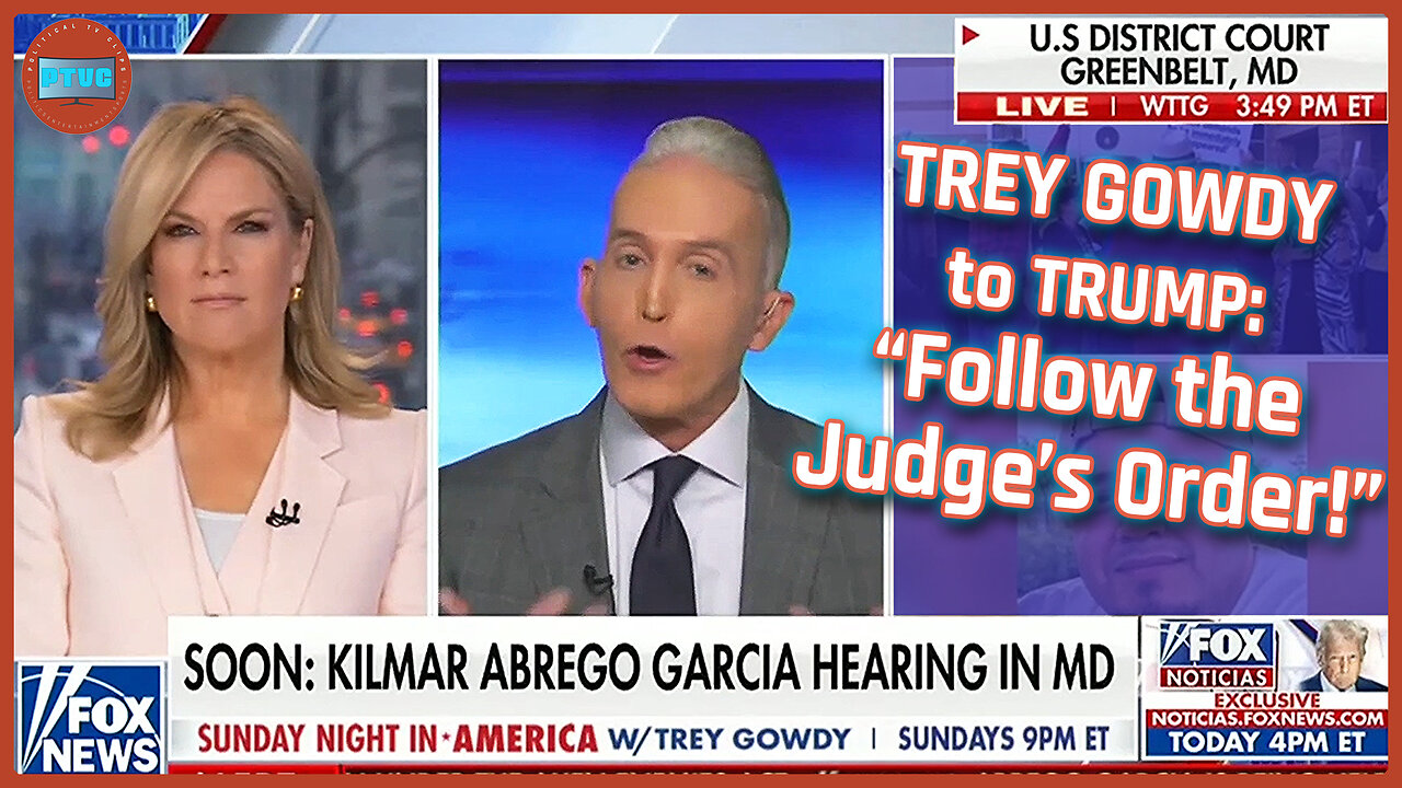 Trey Gowdy to Trump: Follow the Judges Order and Bring Deported Man Back to U.S.