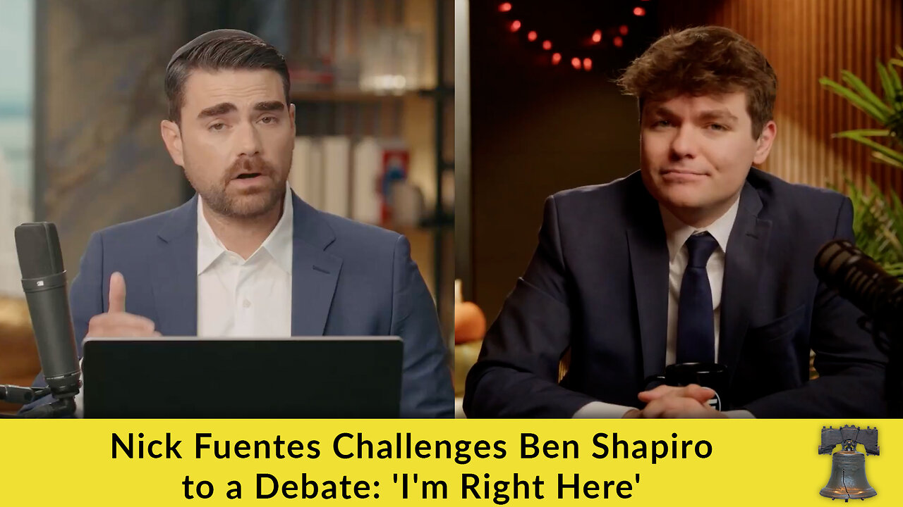 Nick Fuentes Challenges Ben Shapiro to a Debate: Im Right Here