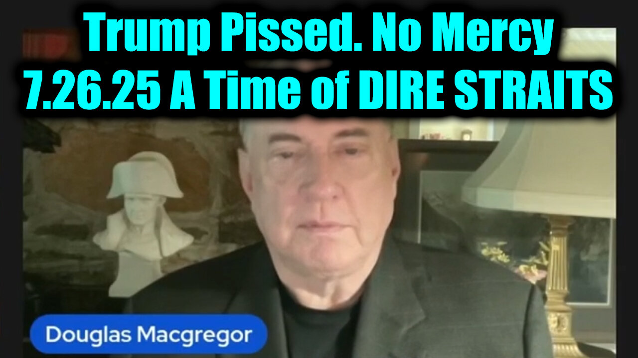 DOU. No Mercy. A Time of DIRE STRAITS. 7-26-25-AT-2PM-CST-15-EST #TRUTH
