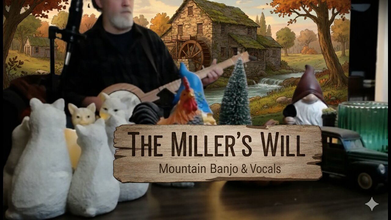 The Millers Will (Traditional Folk Song) Mountain Banjo & Vocals