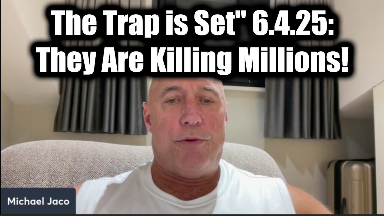 Michael Jaco SHOCK The Trap is Set 6.4.25: They Are Killing Millions!