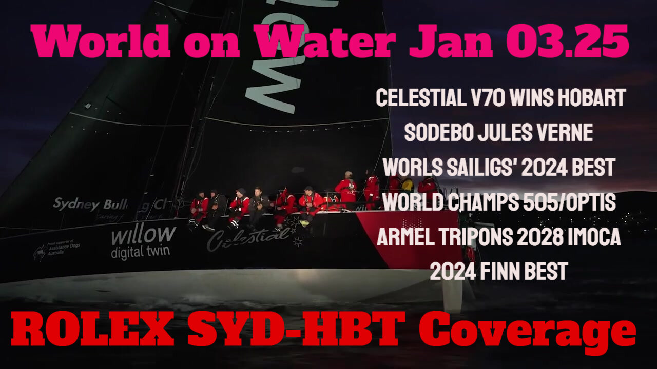 Sailing World on Water Global Highlights January 03.25 Sydney-Hobart Coverage