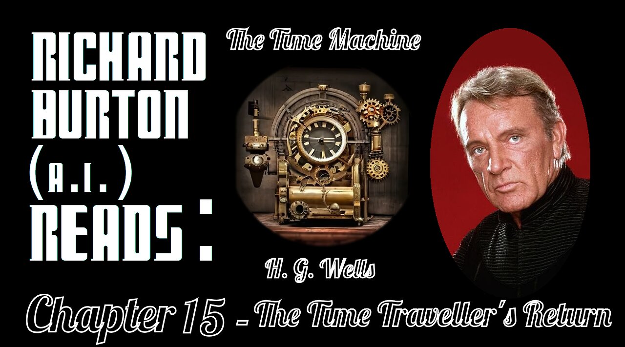 Ep. 15 - Richard Burton (A.I.) Reads : The Time Machine by H. G. Wells