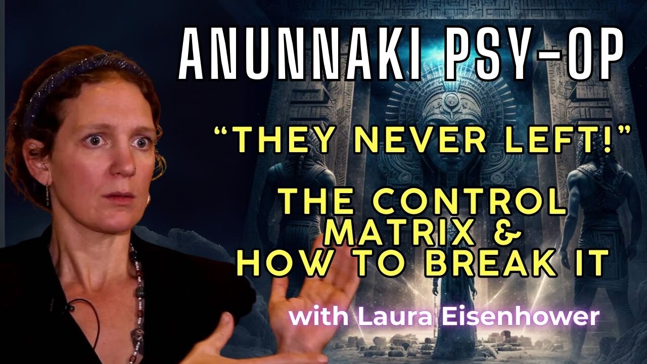 The Anunnaki Psy-Op, Control Matrix & How To Break It with Laura Eisenhower