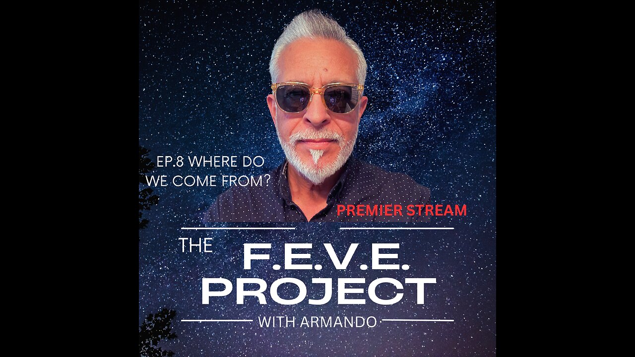 THE F.E.V.E. PROJECT EP.8 WHERE DO WE COME FROM?