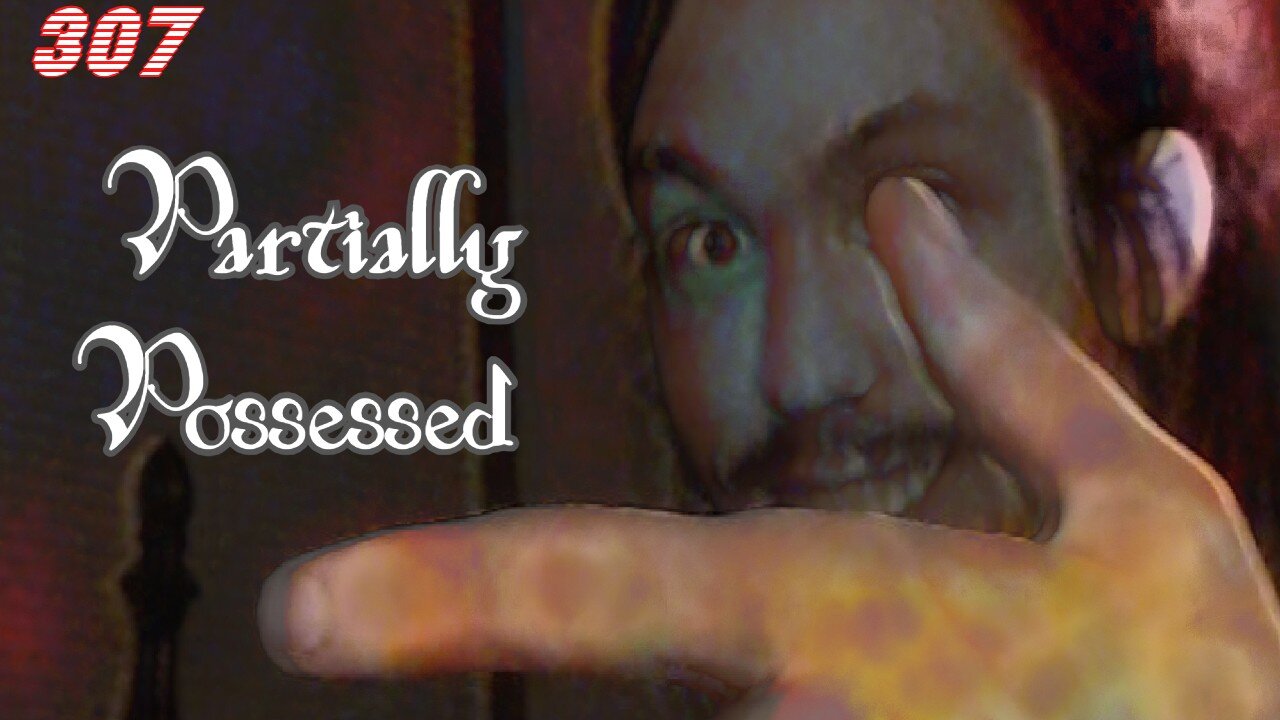 Midnight Oblivion Pt 307: Partially Possessed