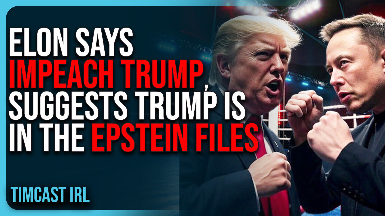 Elon Says IMPEACH TRUMP, Suggests Trump Is In The EPSTEIN FILES, MAGA CIVIL WAR