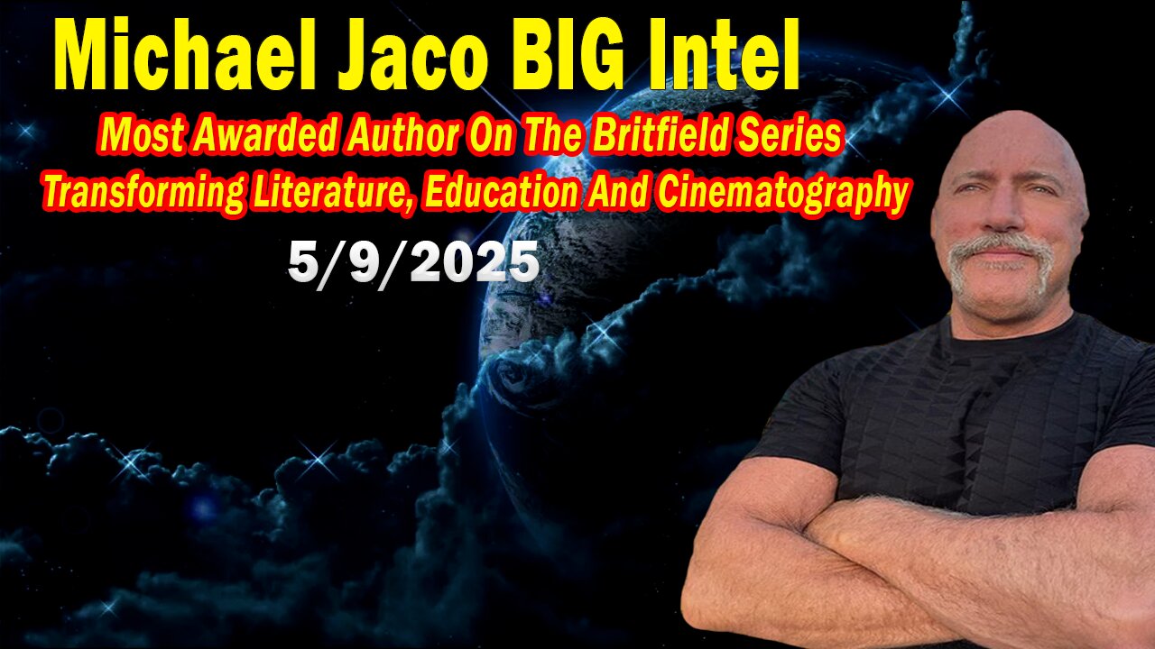 Michael Jaco BIG Intel May 9: Most Awarded Author! Breaking News By Michael Jaco & Chad Robert Stewart
