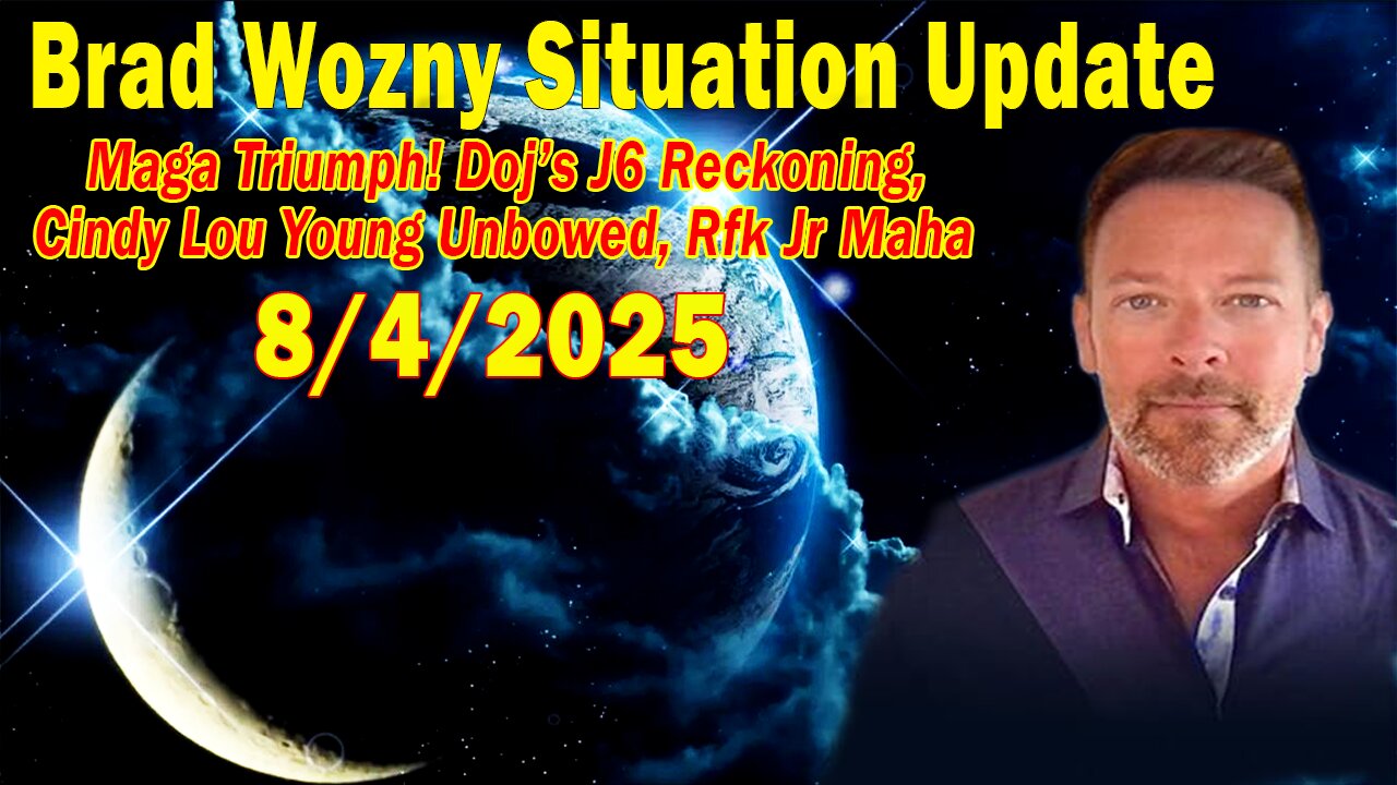 Brad Wozny Update Aug 4: Maga Triumph! Doj’s J6 Reckoning, Cindy Lou Young Unbowed, Rfk Jr Maha