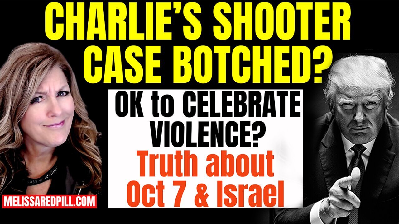 Melissa Redpill HUGE Intel Sep 20: Charlies Shooter Case Botched? Celebrate Violence? Israel