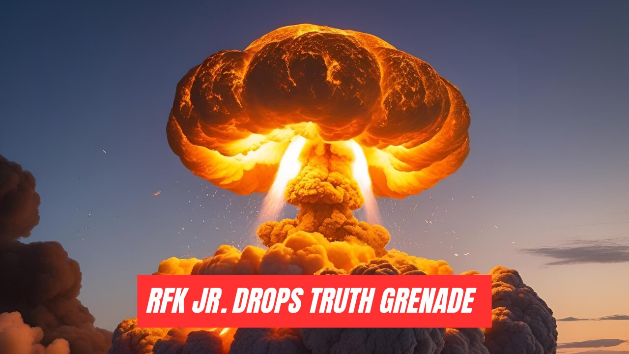 RFK JR. DROPS TRUTH GRENADE