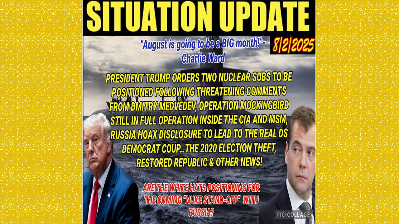 SITUATION UPDATE 8/2/25 - President Trump Orders Two Nuclear Subs To Be Positioned Following Threatening Comments