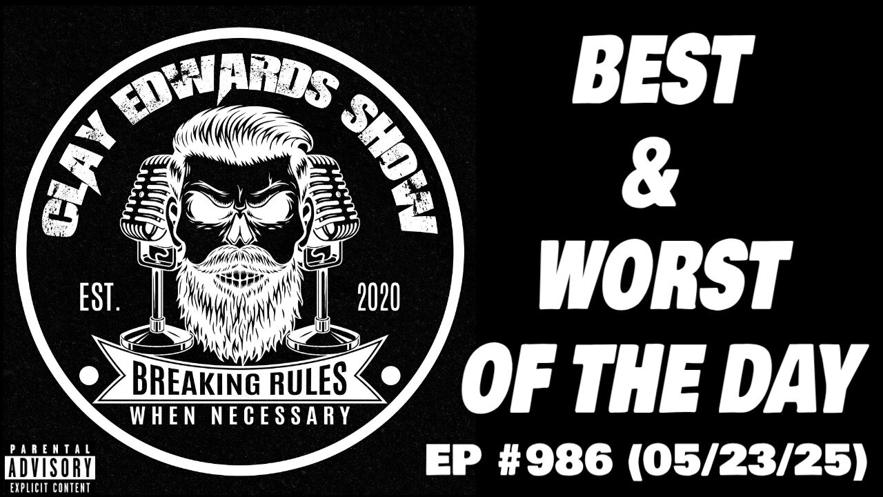 CLAYS BEST / WORST RANTS OF THE DAY EP #986 (05/23/25)