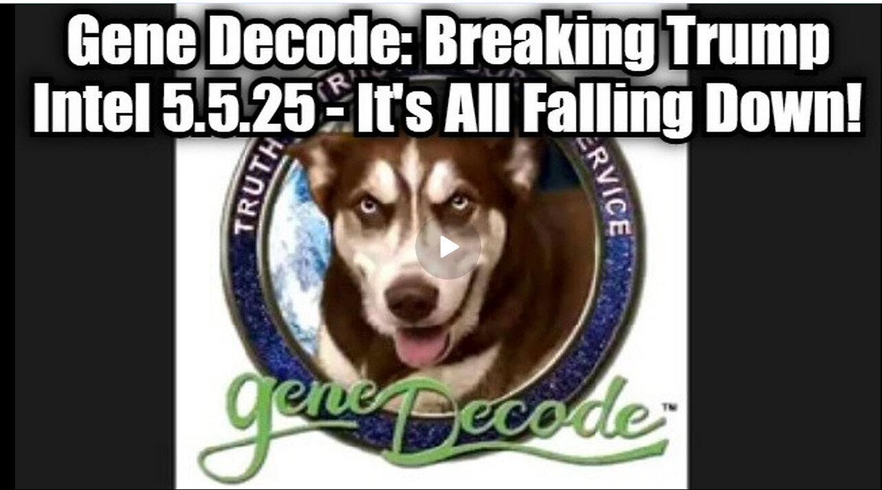 Gene Decode: Breaking Trump Intel 5.5.25 - Its All Falling Down!