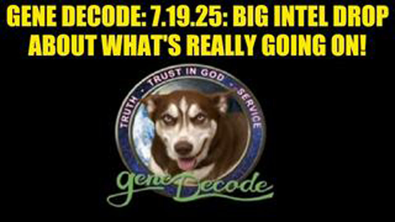 GENE DECODE: 7.19.25: BIG INTEL DROP ABOUT WHATS REALLY GOING ON!