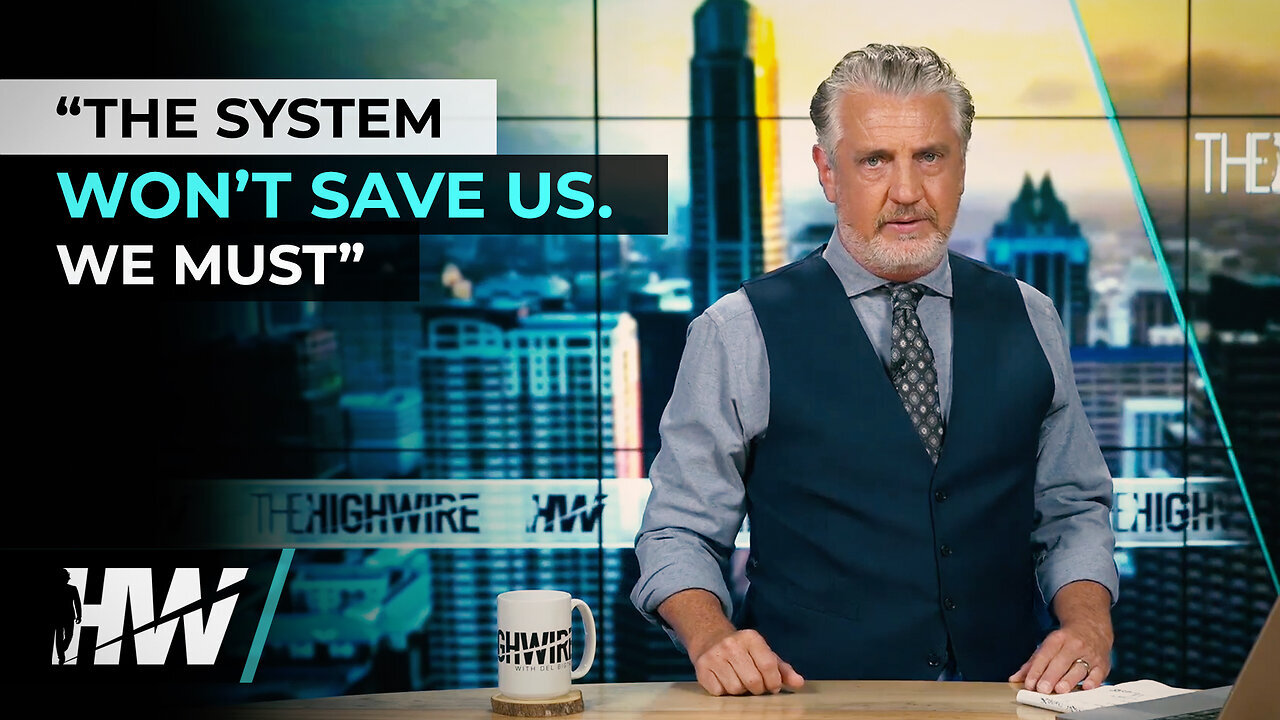 THE SYSTEM WON’T SAVE US. WE MUST ⚡ The HighWire