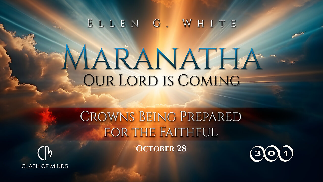 301. Maranatha Our Lord Is Coming: Crowns Being Prepared for the Faithful, Oct 28, by Ellen G White