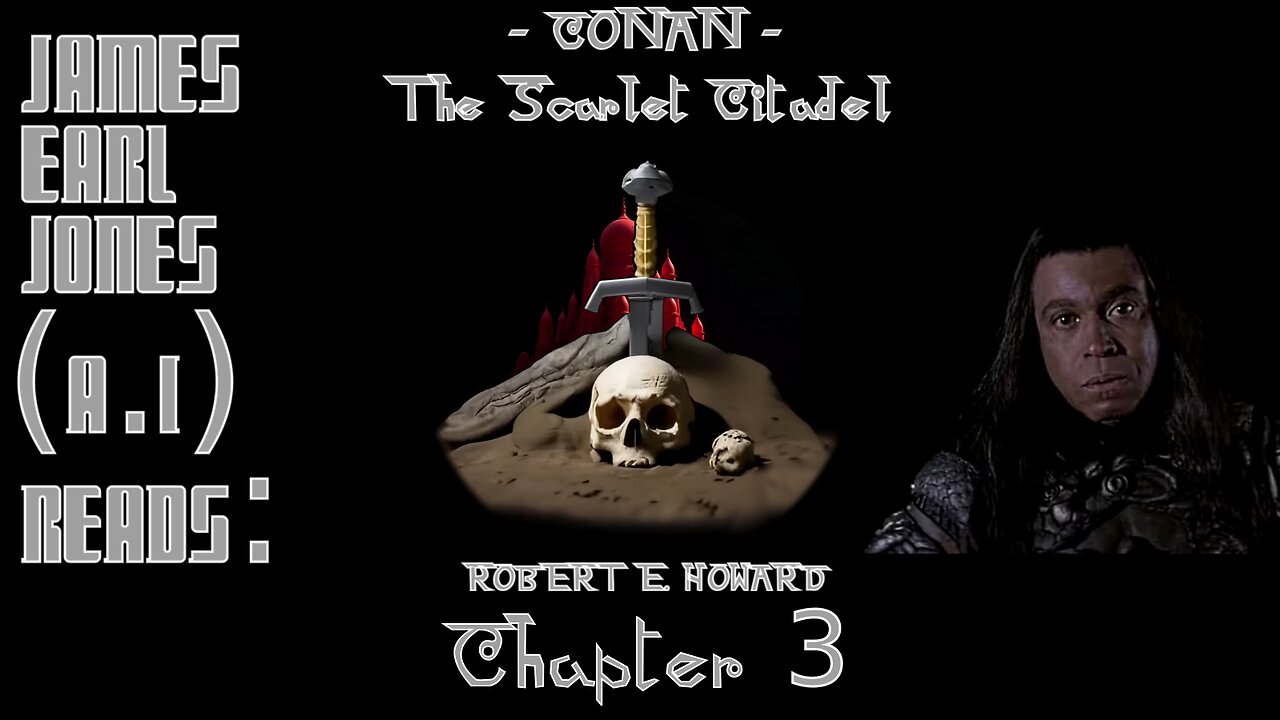 Ep. 3 - James Earl Jones (A.I.) Reads : Conan - The Scarlet Citadel by Robert E. Howard