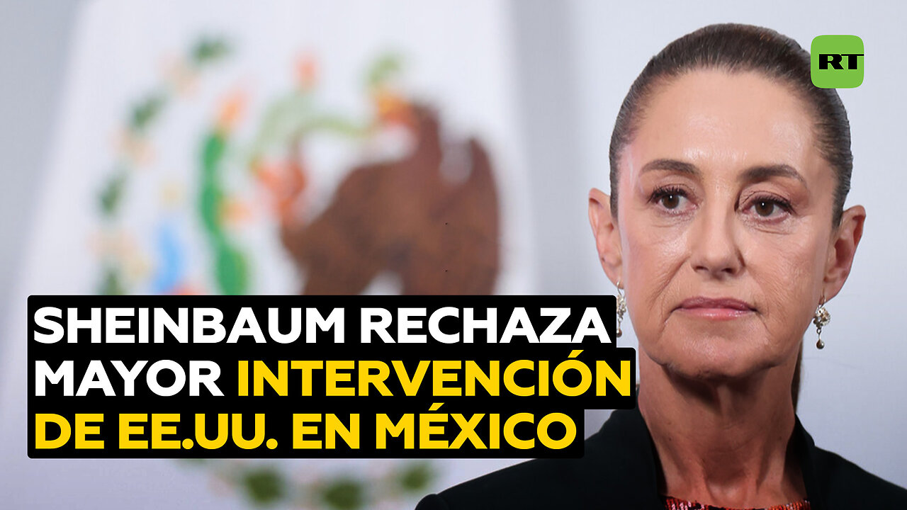 Sheinbaum: EE.UU. quería mayor intervención en México y nosotros dijimos que no