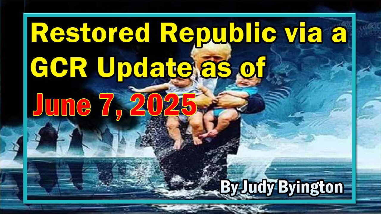Restored Republic via a GCR Update as of June 7, 2025 - By Judy Byington