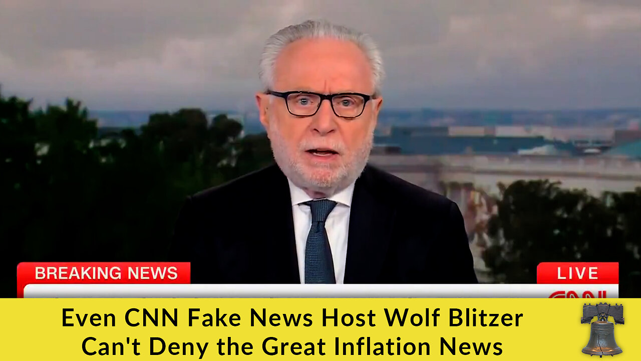 Even CNN Fake News Host Wolf Blitzer Cant Deny the Great Inflation News
