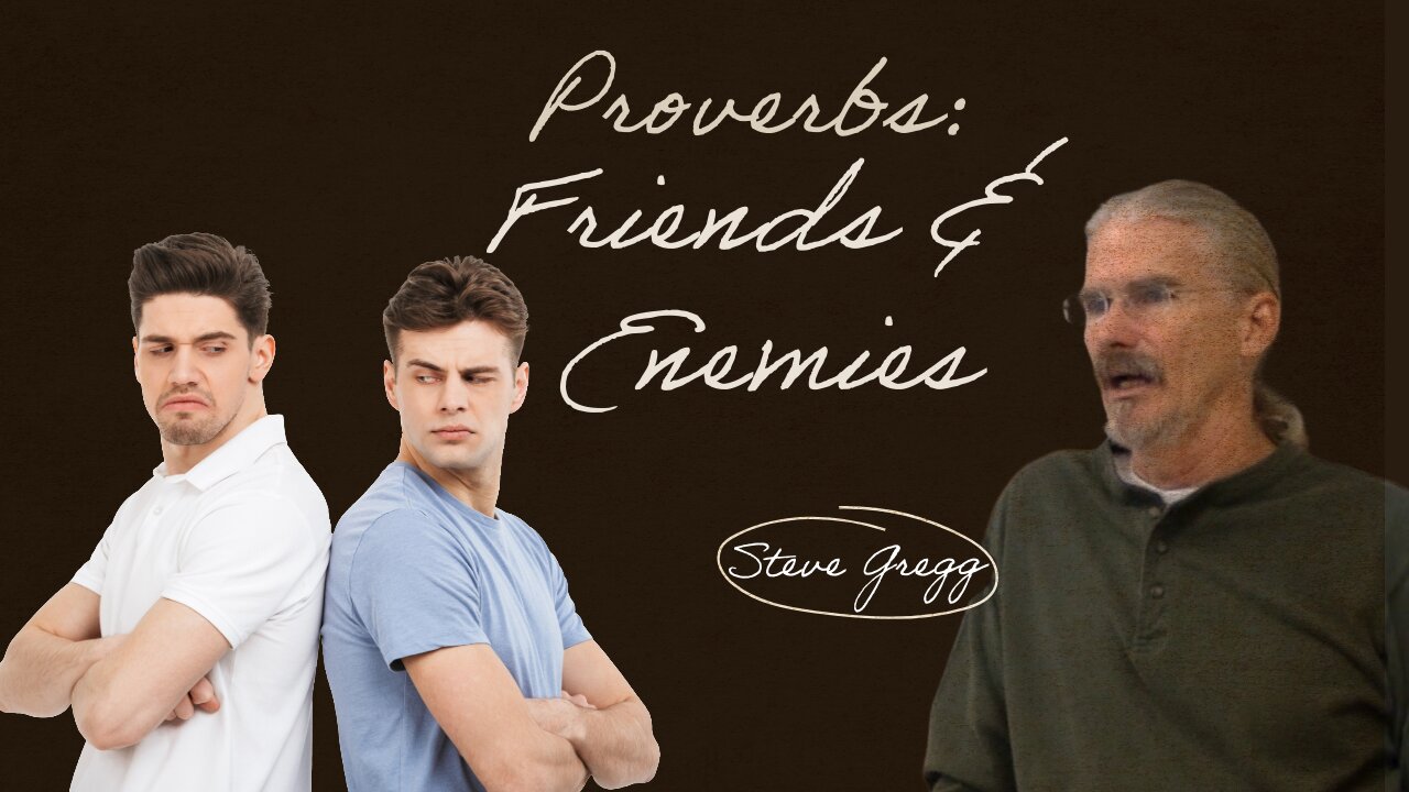 Proverbs: Friends, Brothers & Enemies - Steve Gregg
