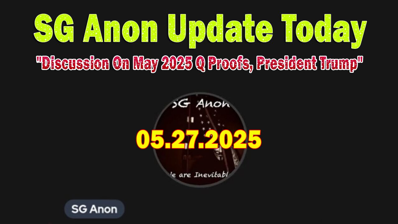 SG Anon Update Today 5/27/25: Discussion On May 2025 Q Proofs, President Trump