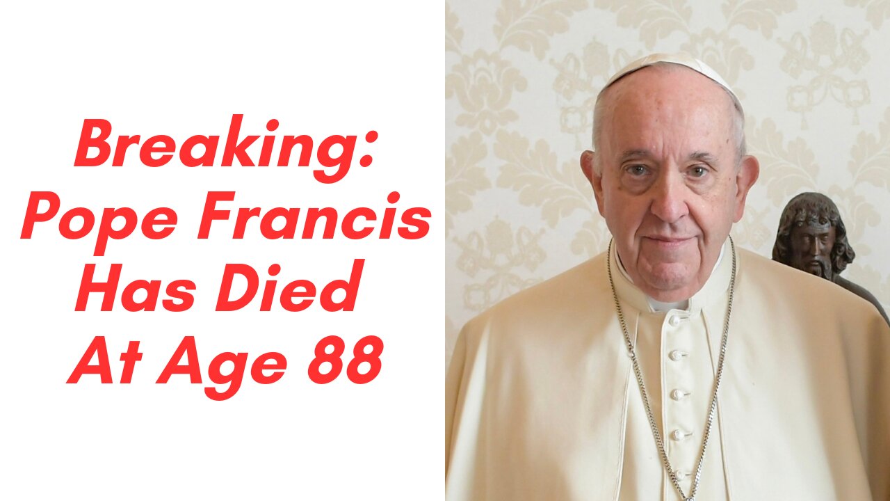 Breaking: Pope Francis Has Died At Age 88 !!!