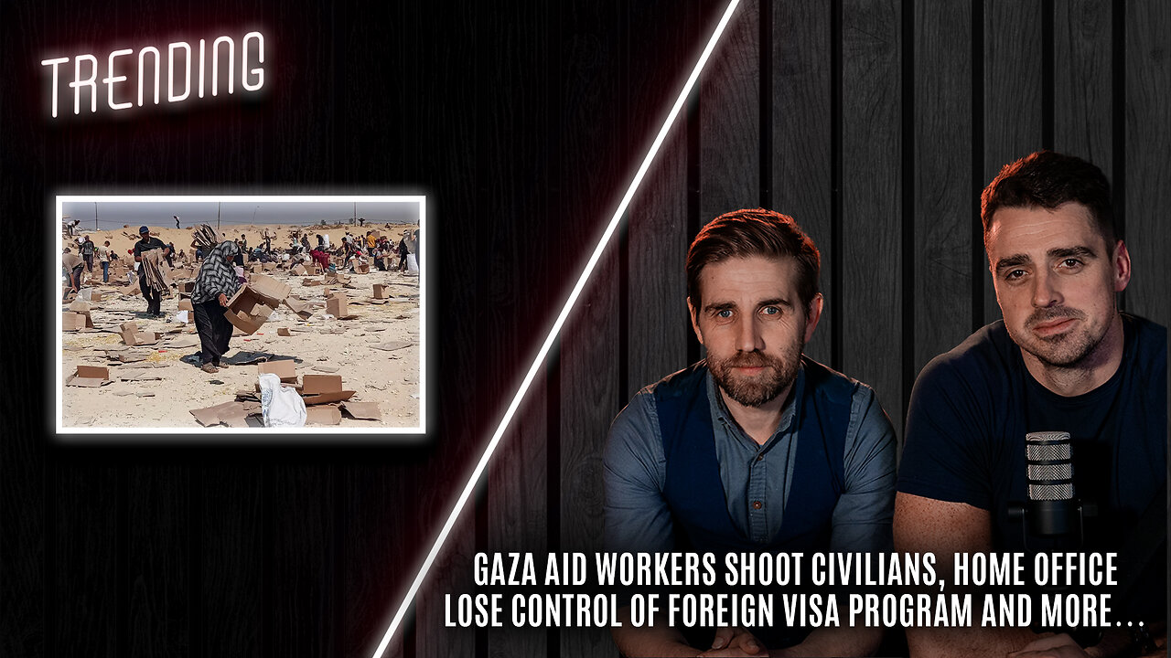 Trending: Ep126: Gaza Aid Workers Shoot Civilians; Home Office Lose Control of Foreign Visa Program