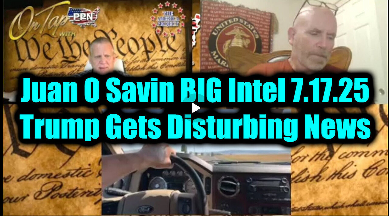 JUAN O SAVIN - Trump Gets Disturbing News. 7-17-25
