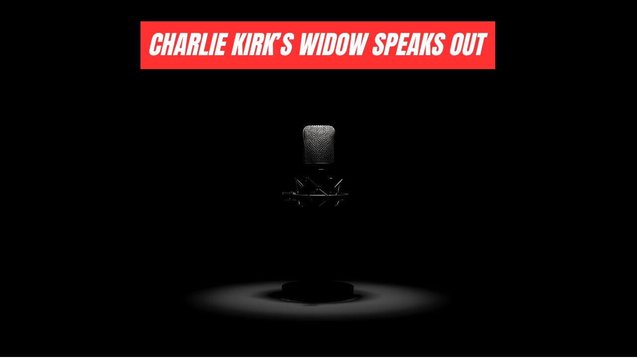 Charlie Kirks Widow Speaks Out
