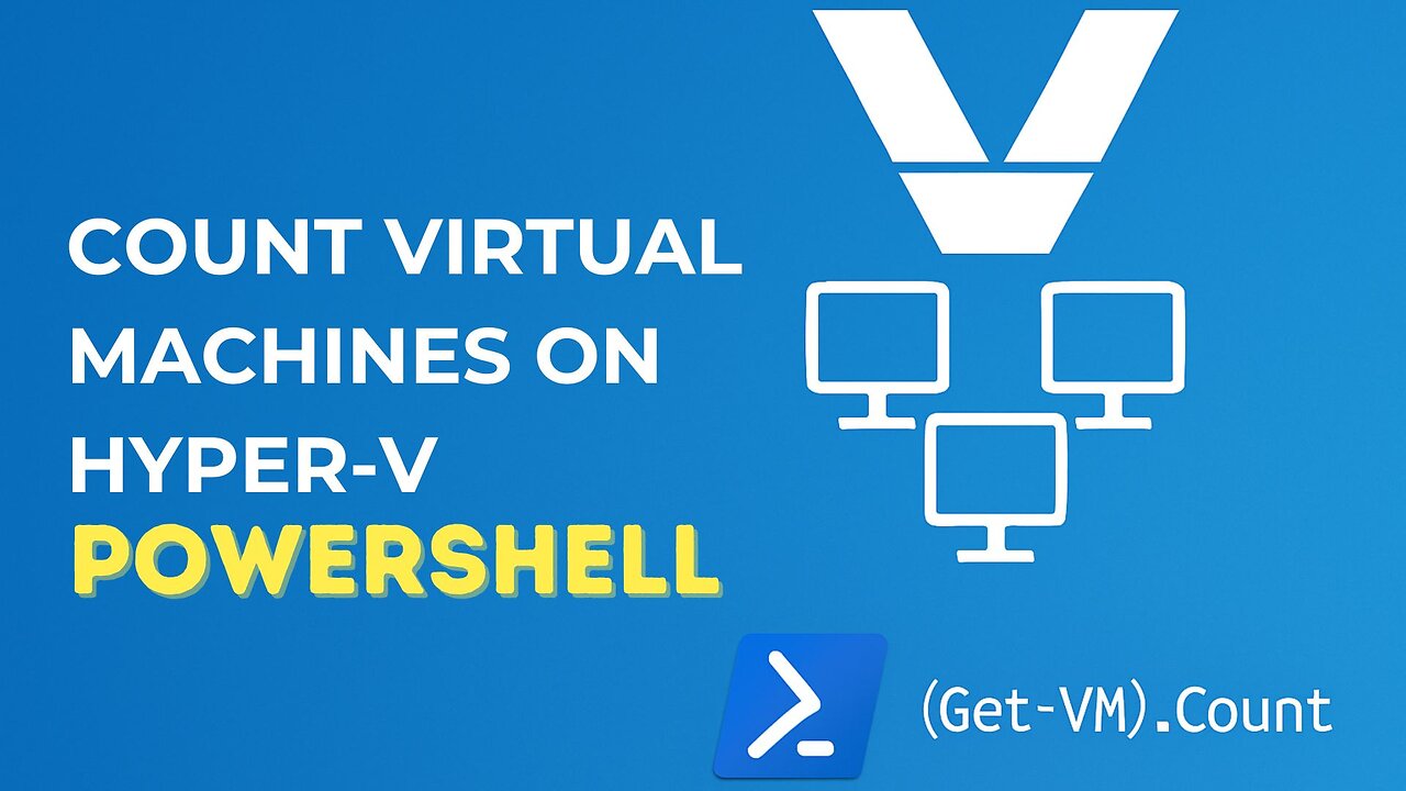 Count Virtual Machines on Hyper-V using PowerShell | Simple & Effective Script