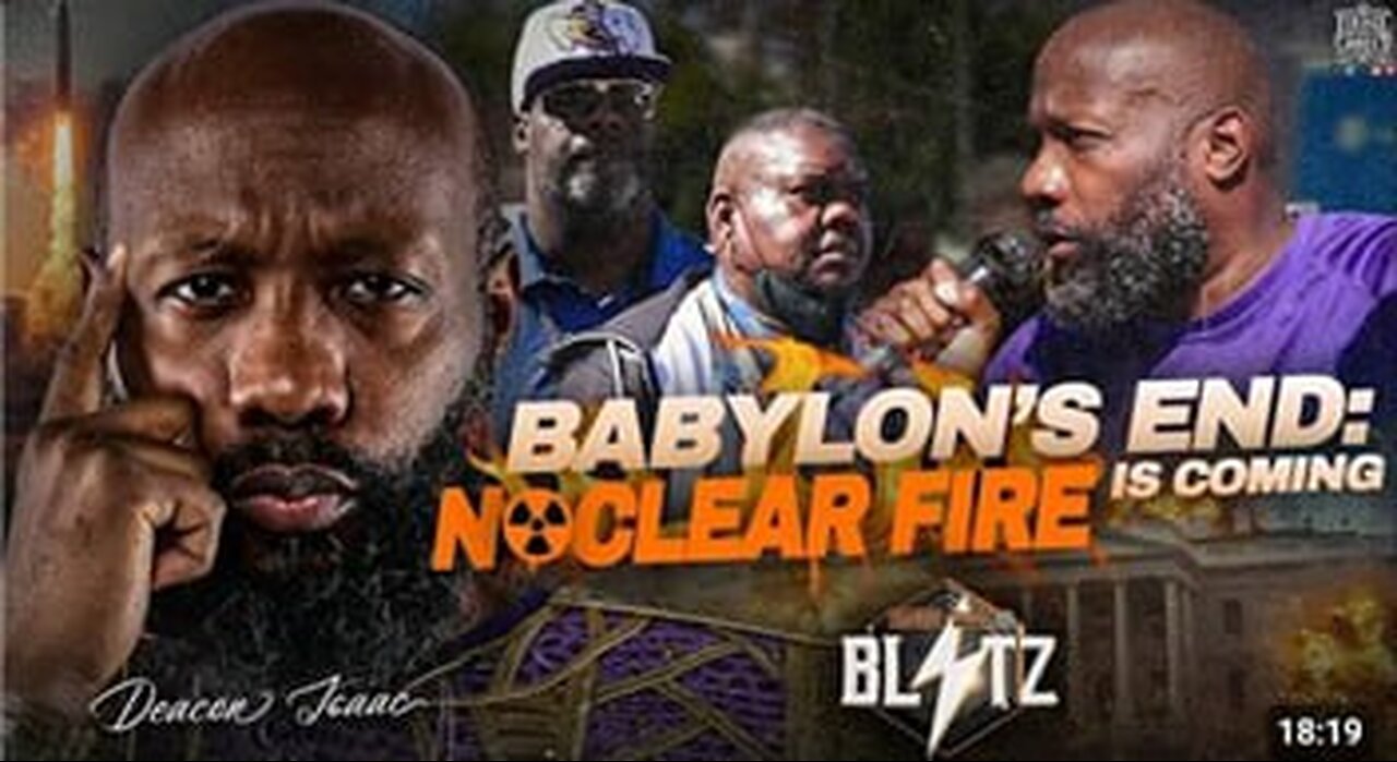 Deacon Isaac Babylons End Nuclear Fire Is Coming!!!
