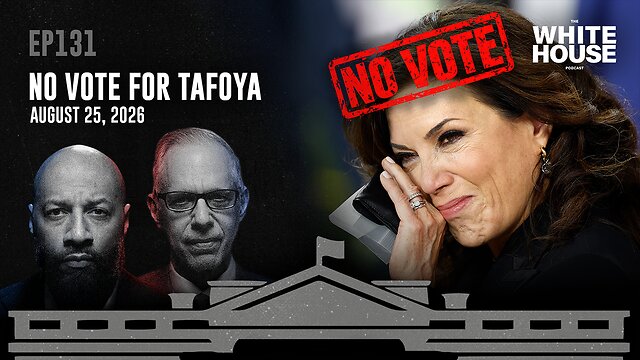 No Vote For Tafoya | EP131 | The White House Podcast LIVE 🏛🔴