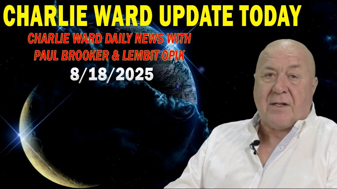 CHARLIE WARD UPDATE TODAY AUG 18: CHARLIE WARD DAILY NEWS WITH PAUL BROOKER & LEMBIT OPIK