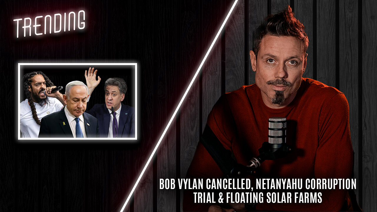 Trending Ep123 - Bob Vylan Cancelled, Netanyahu Corruption Trial & Floating Solar Farms