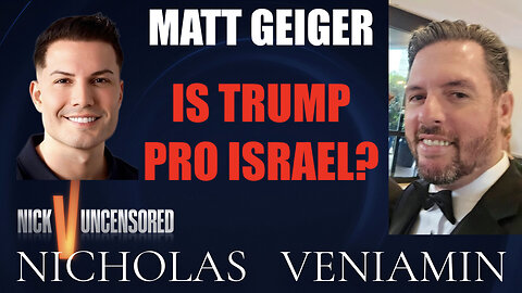 Matt Geiger Discusses Whether Trump Is Pro Israel with Nicholas Veniamin