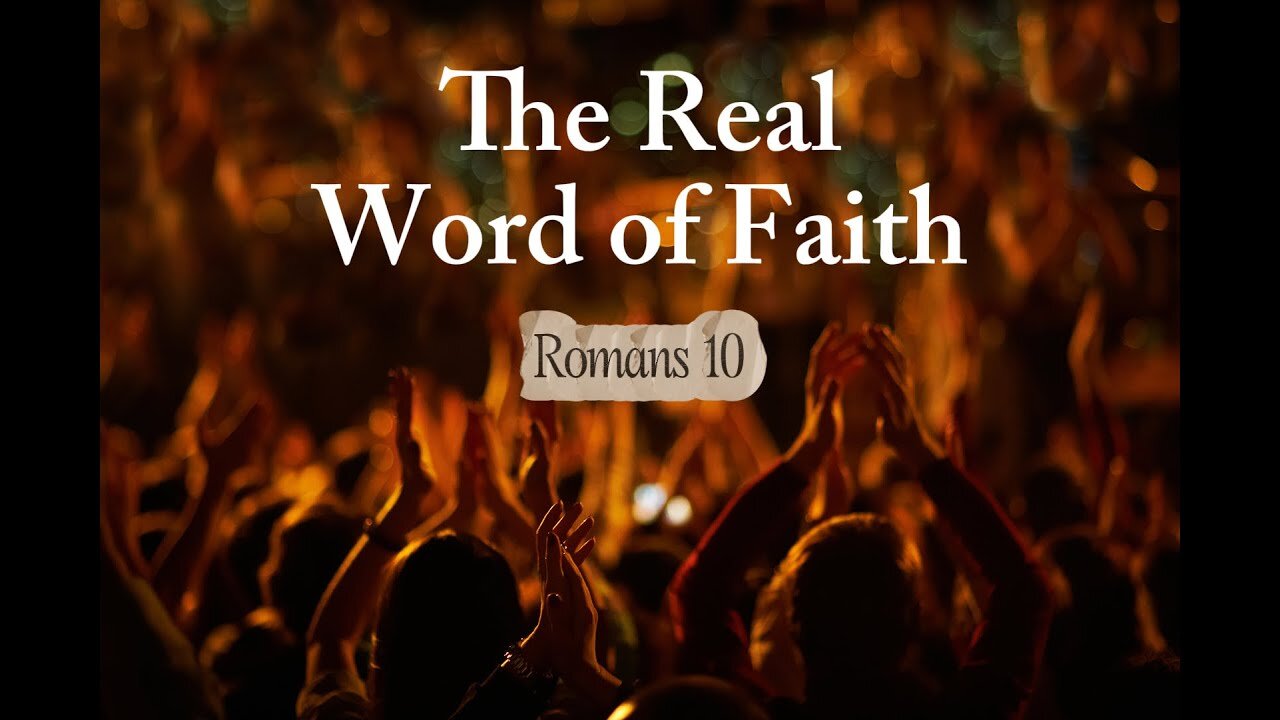 The Real Word of Faith - Romans 10