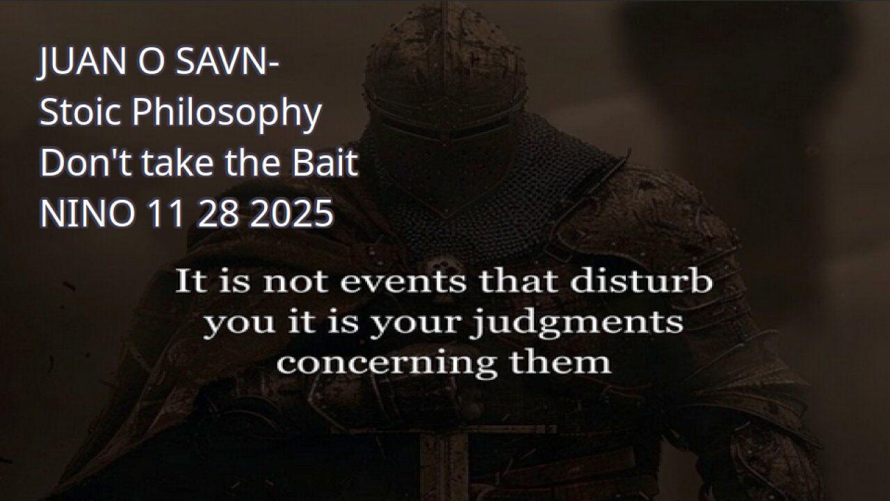 JUAN O SAVN- Stoic Philosophy, Dont take the Bait- NINO 11 28 2025