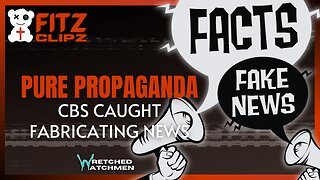 Pure Propaganda: CBS Caught Fabricating News