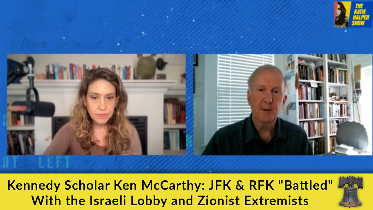 Kennedy Scholar Ken McCarthy: JFK & RFK Battled With the Israeli Lobby and Zionist Extremists