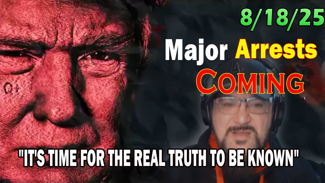 Major Decode Situation Update 8/18/25: Major Arrests Coming: ITS TIME FOR THE REAL TRUTH TO BE KNOWN